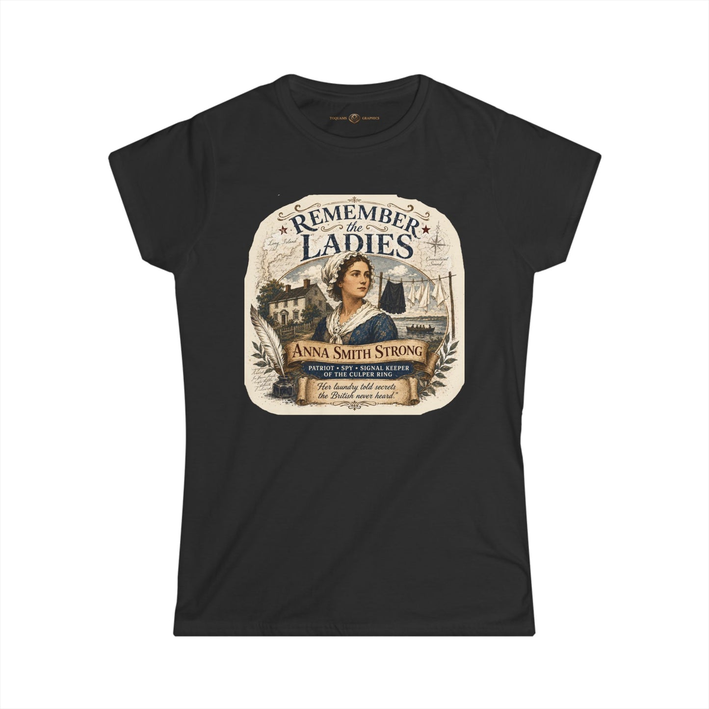 Anna Smith Strong -- Remember the Ladies 1776 -- Women's Revolutionary History T-Shirt