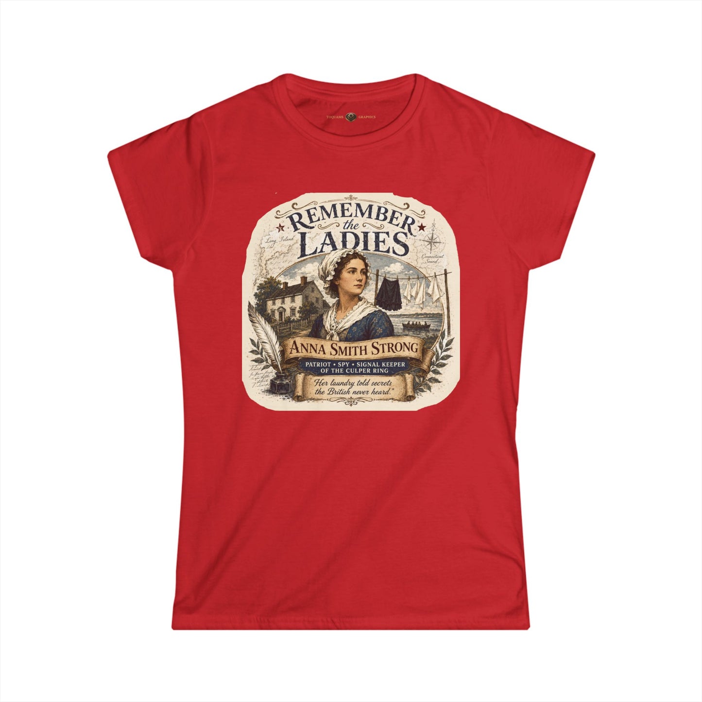 Anna Smith Strong -- Remember the Ladies 1776 -- Women's Revolutionary History T-Shirt